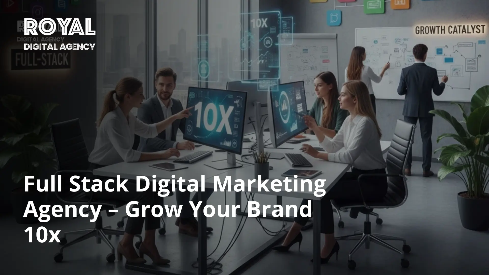 Full Stack Digital Marketing Agency – Grow Your Brand 10x - Royaldigitalagency