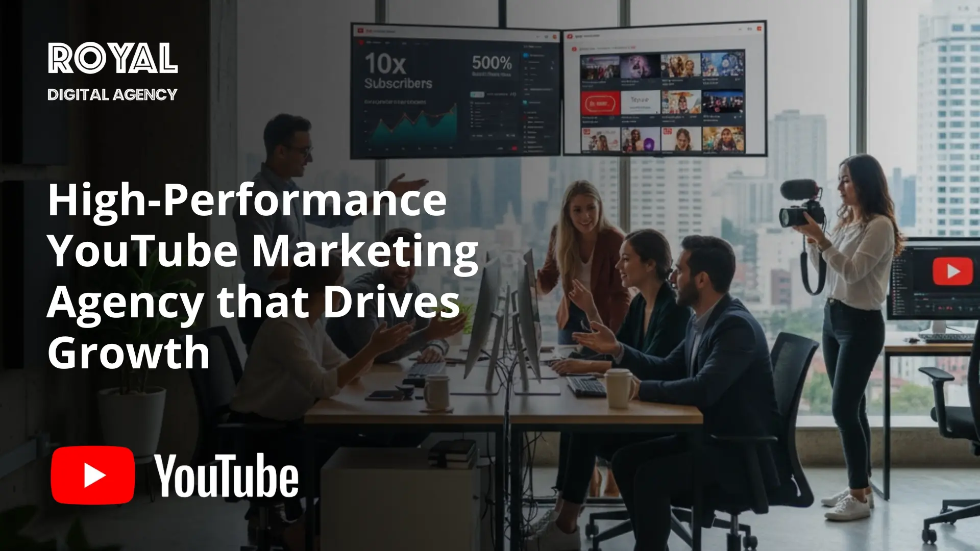 High-Performance YouTube Marketing Agency - Royaldigitalagency